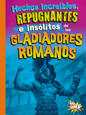 cover image of Hechos increíbles, repugnantes e insólitos de los gladiadores romanos